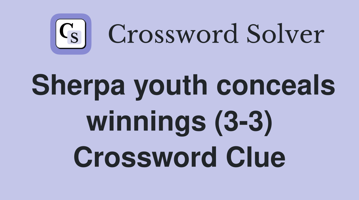 Sherpa youth conceals winnings (3-3) Crossword Clue