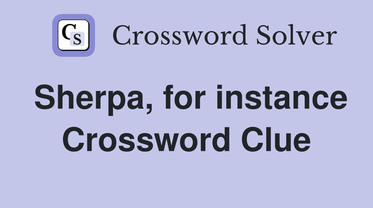 Sherpa, for instance Crossword Clue