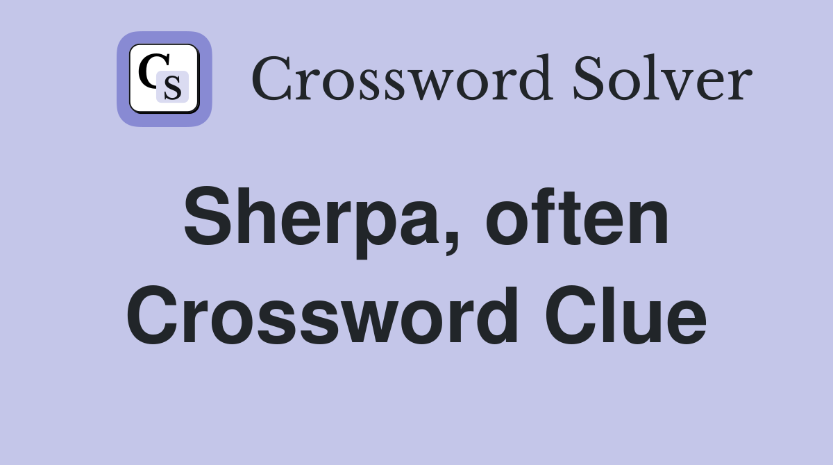 Sherpa, often Crossword Clue
