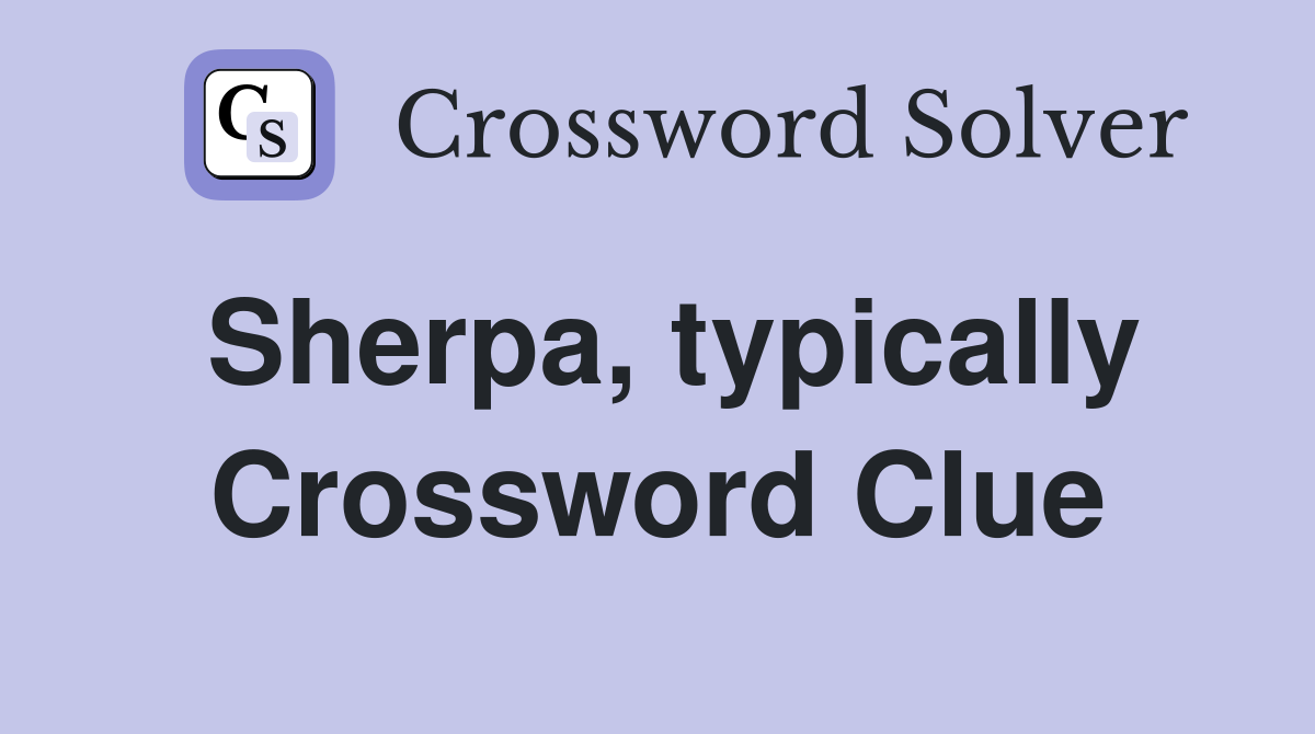Sherpa, typically Crossword Clue