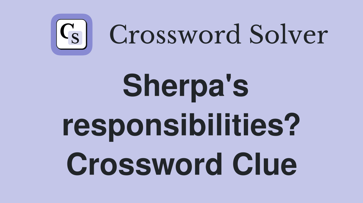 Sherpa's responsibilities? Crossword Clue