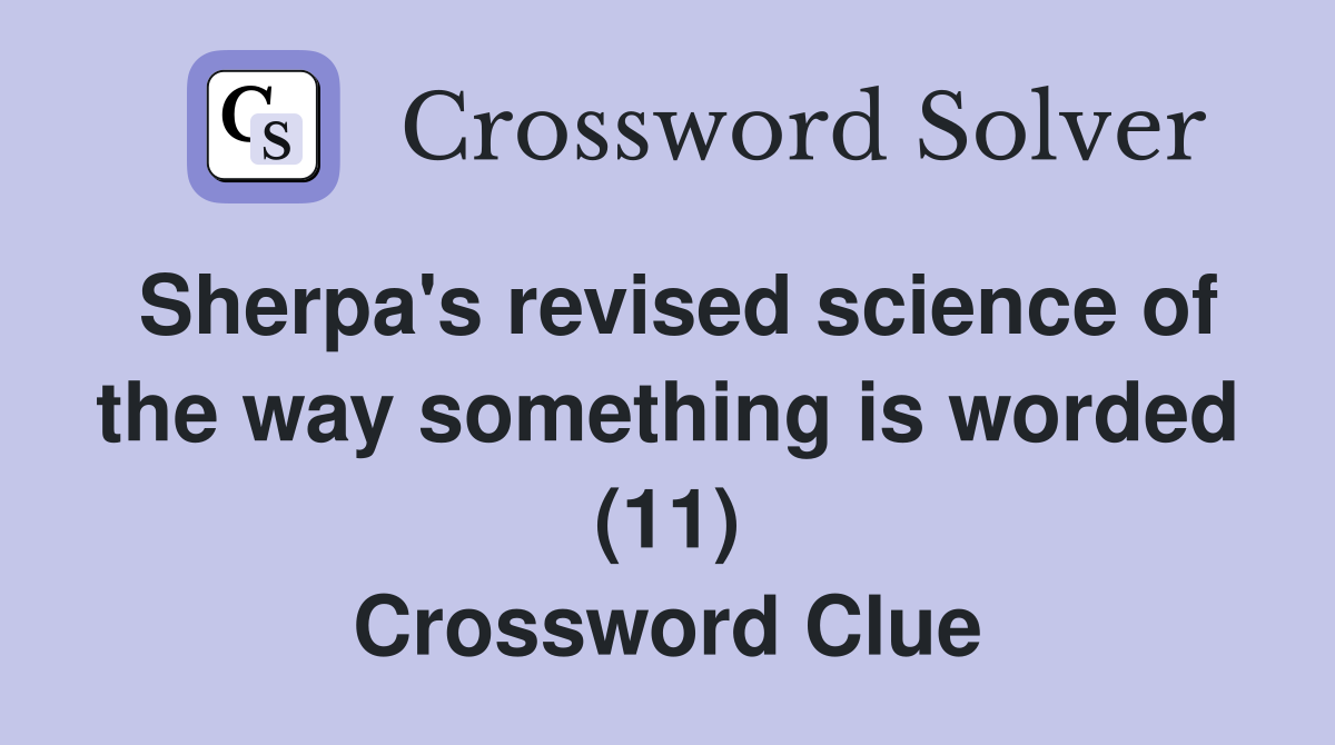 Sherpa's revised science of the way something is worded (11) Crossword Clue