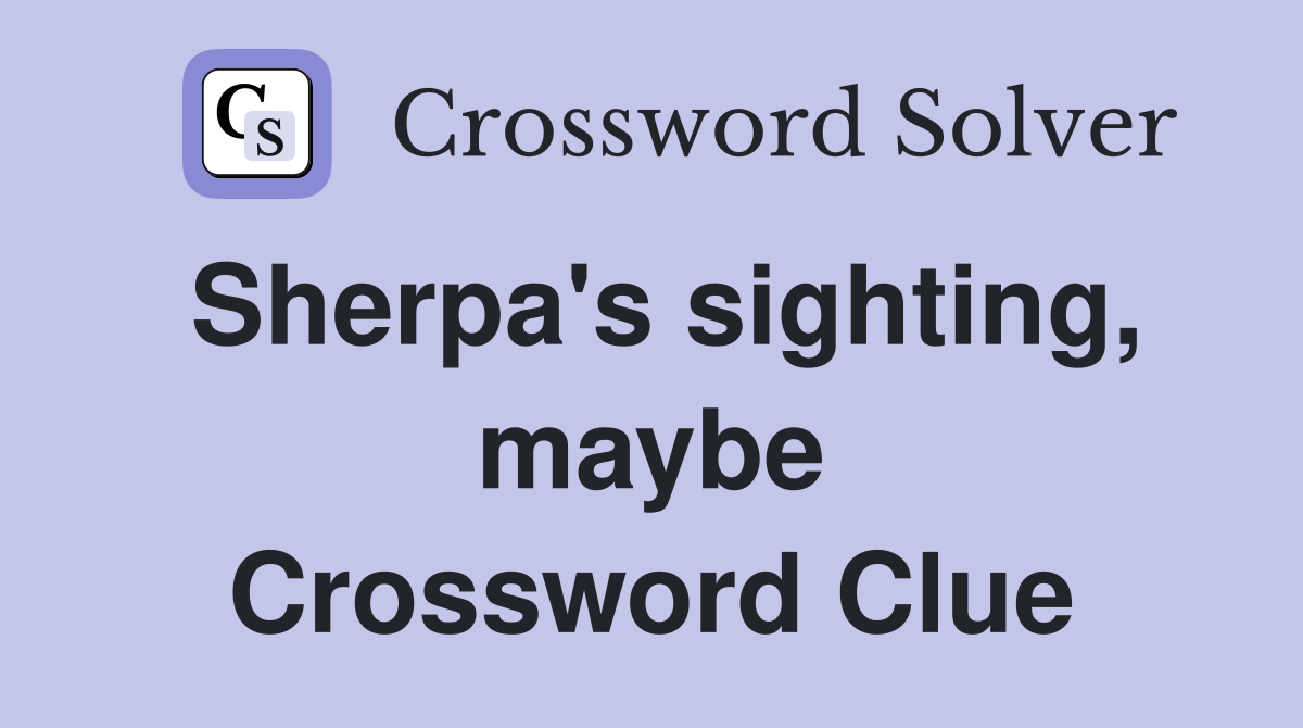 Sherpa's sighting, maybe Crossword Clue