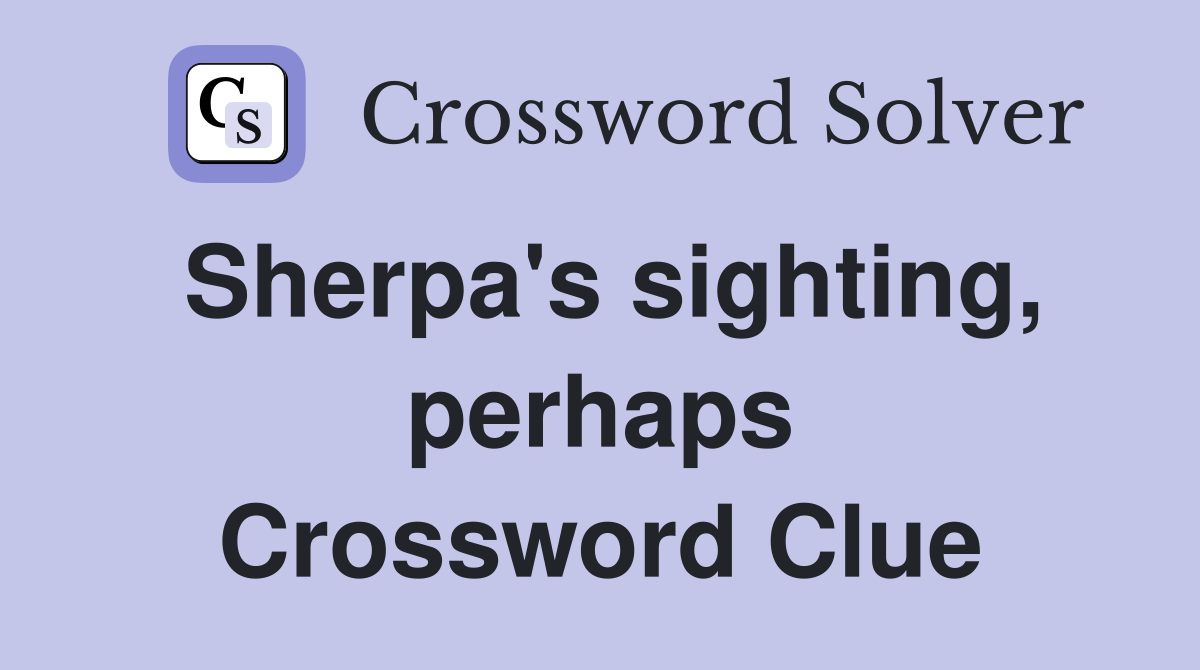 Sherpa's sighting, perhaps Crossword Clue