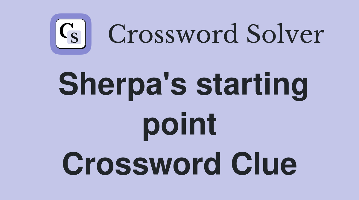 Sherpa's starting point Crossword Clue