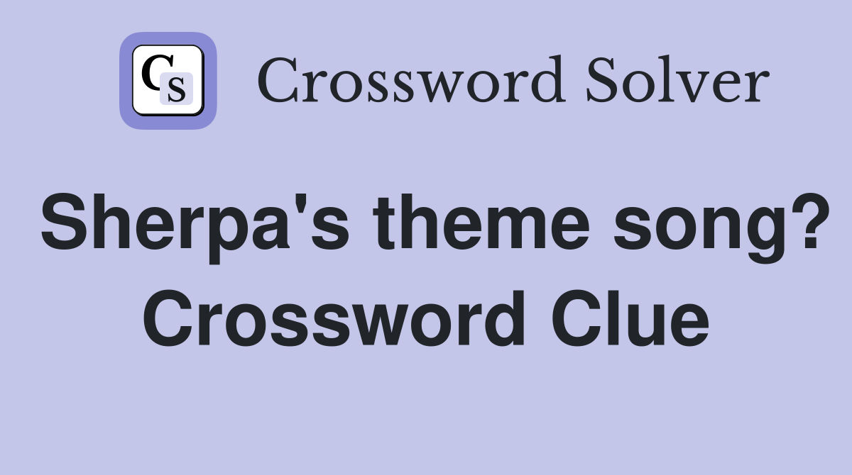 Sherpa's theme song? Crossword Clue