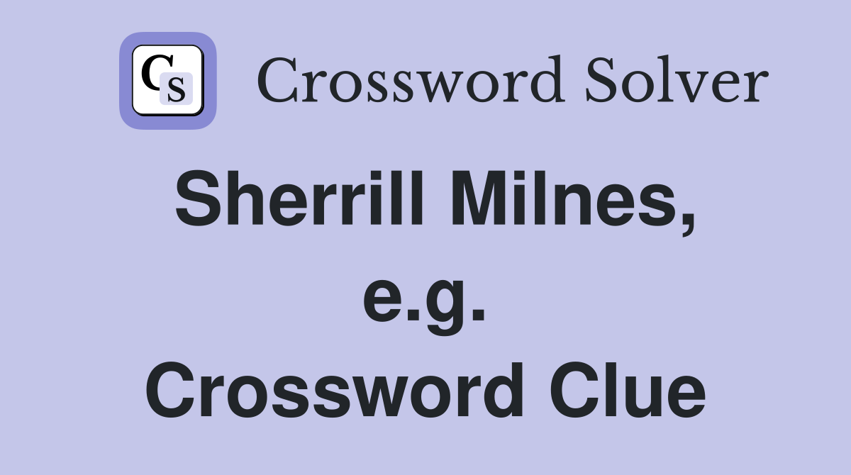 Sherrill Milnes, e.g. Crossword Clue