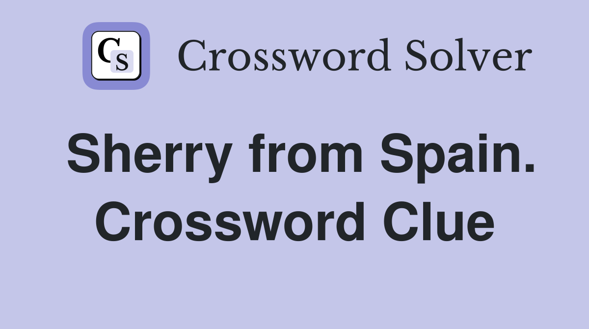 Sherry from Spain. Crossword Clue