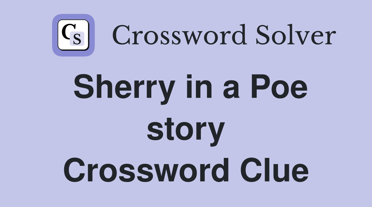Sherry in a Poe story Crossword Clue