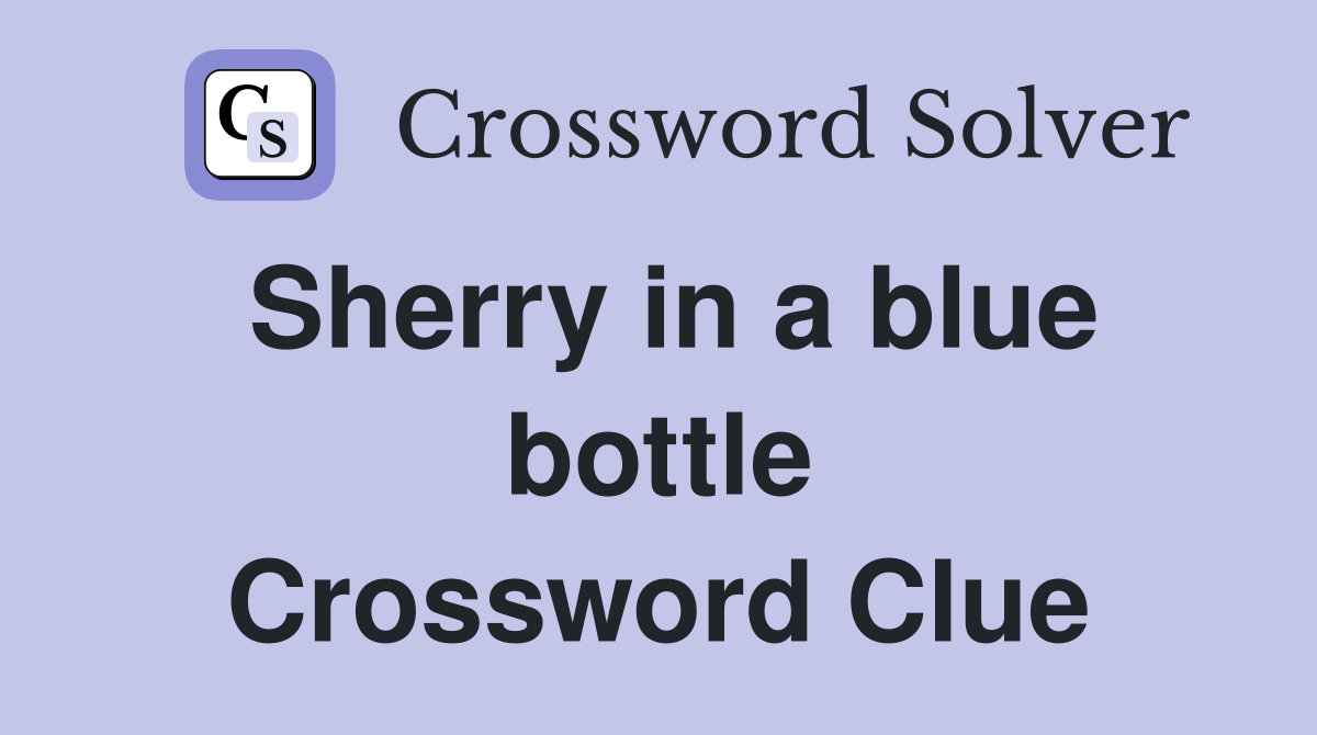 Sherry in a blue bottle Crossword Clue
