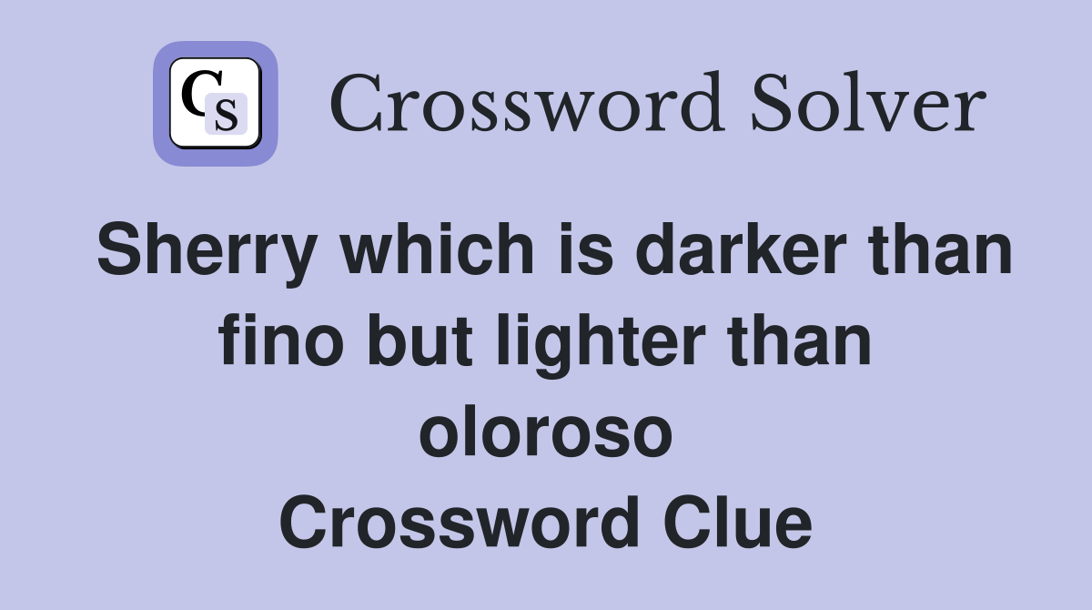 Sherry which is darker than fino but lighter than oloroso Crossword Clue