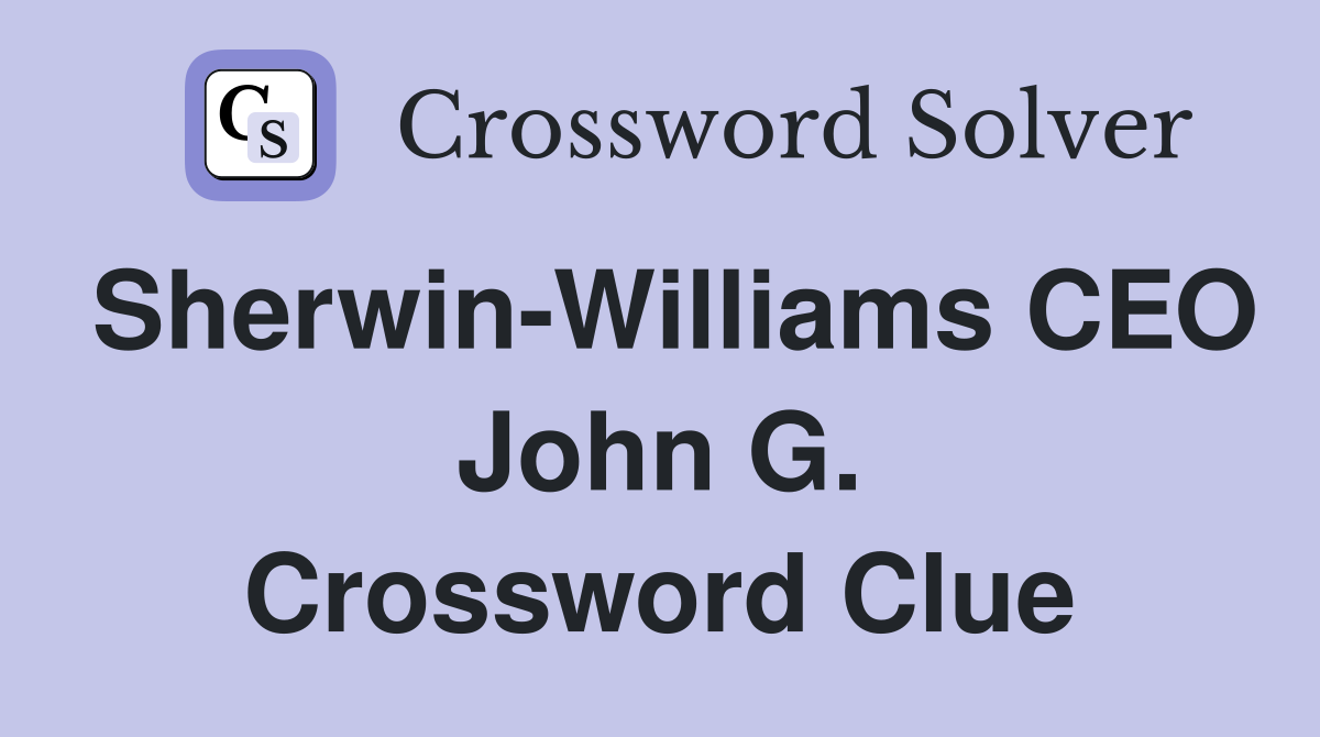 Sherwin-Williams CEO John G. Crossword Clue