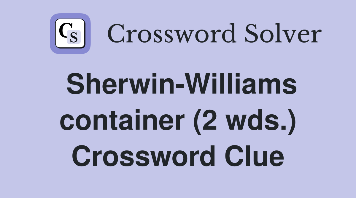 Sherwin-Williams container (2 wds.) Crossword Clue