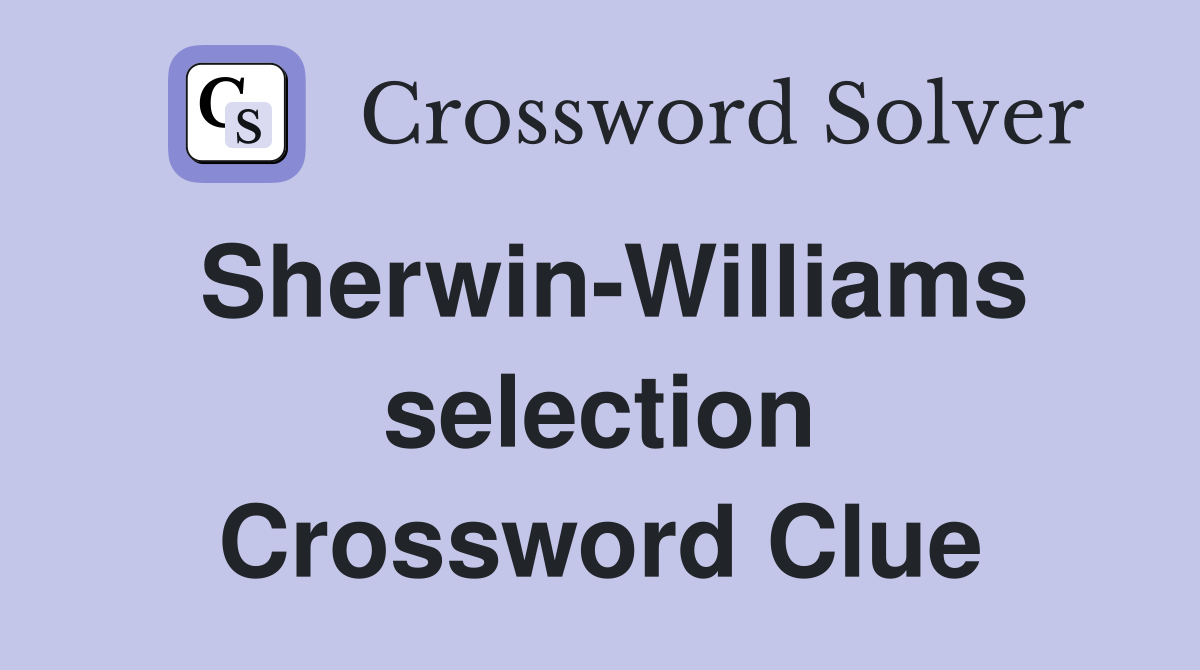 Sherwin-Williams selection Crossword Clue