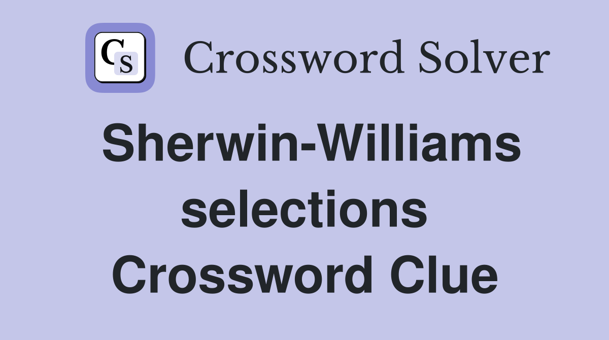Sherwin-Williams selections Crossword Clue