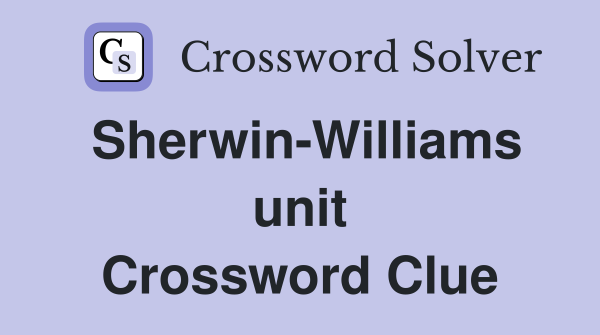 Sherwin-Williams unit Crossword Clue