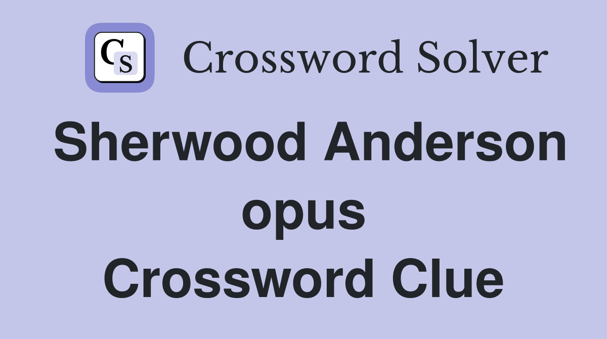 Sherwood Anderson opus Crossword Clue