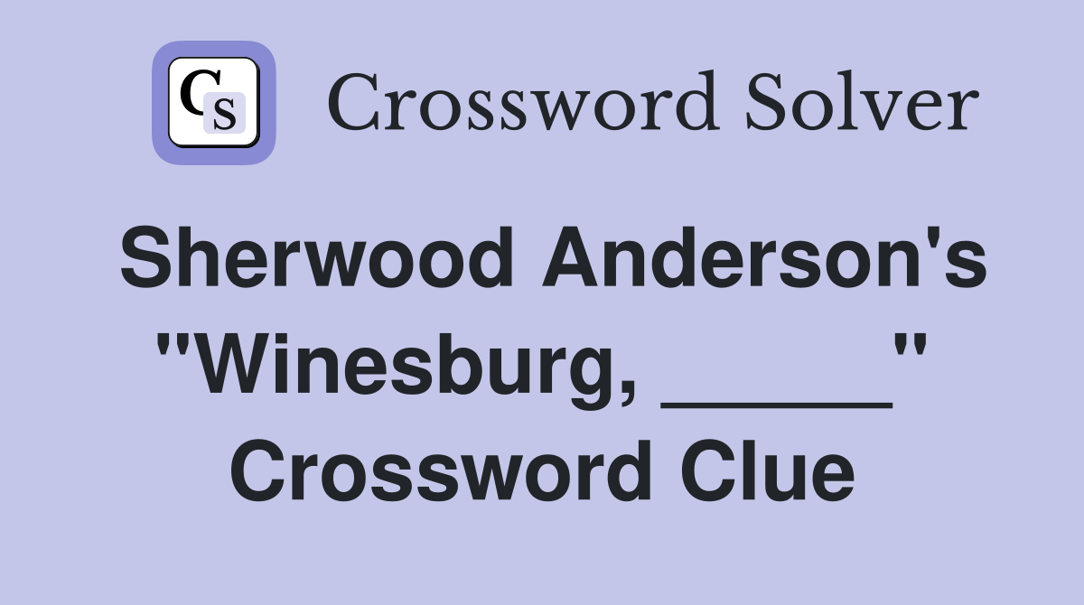 Sherwood Anderson's "Winesburg, _____" Crossword Clue