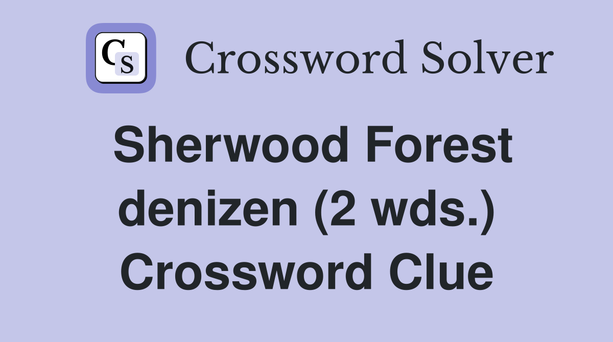 Sherwood Forest denizen (2 wds.) Crossword Clue