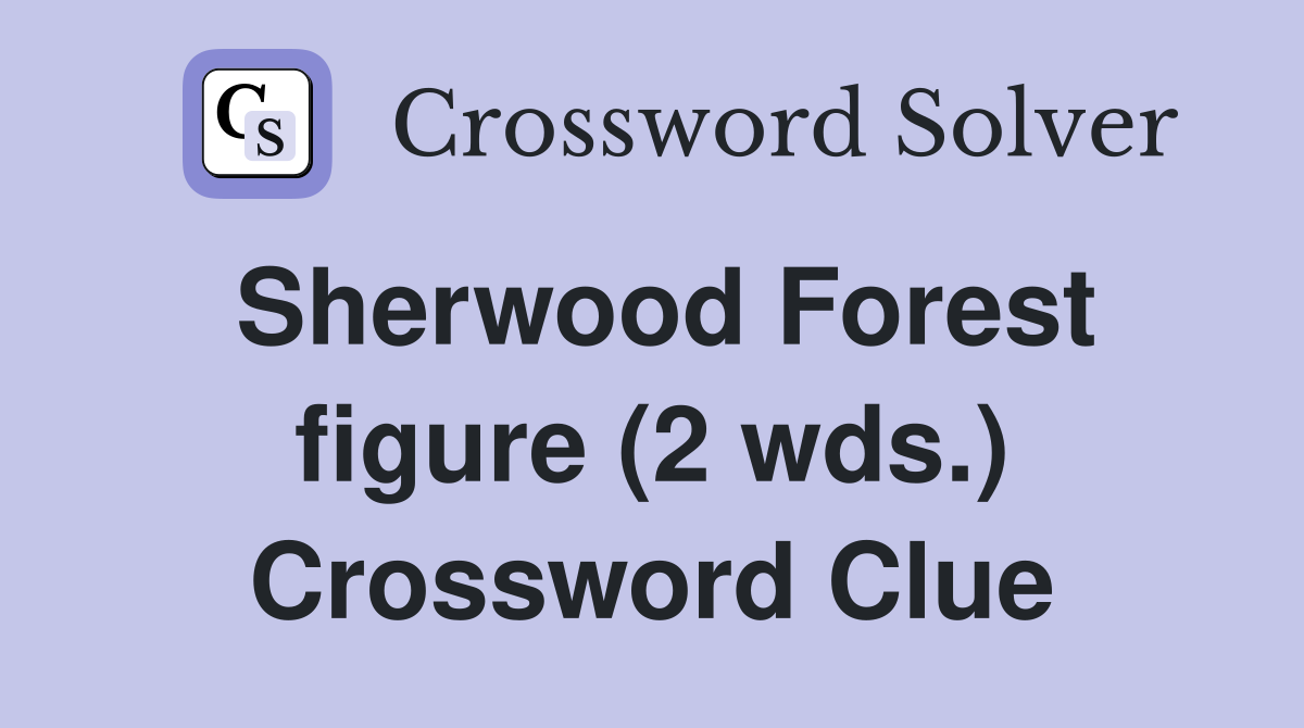 Sherwood Forest figure (2 wds.) Crossword Clue