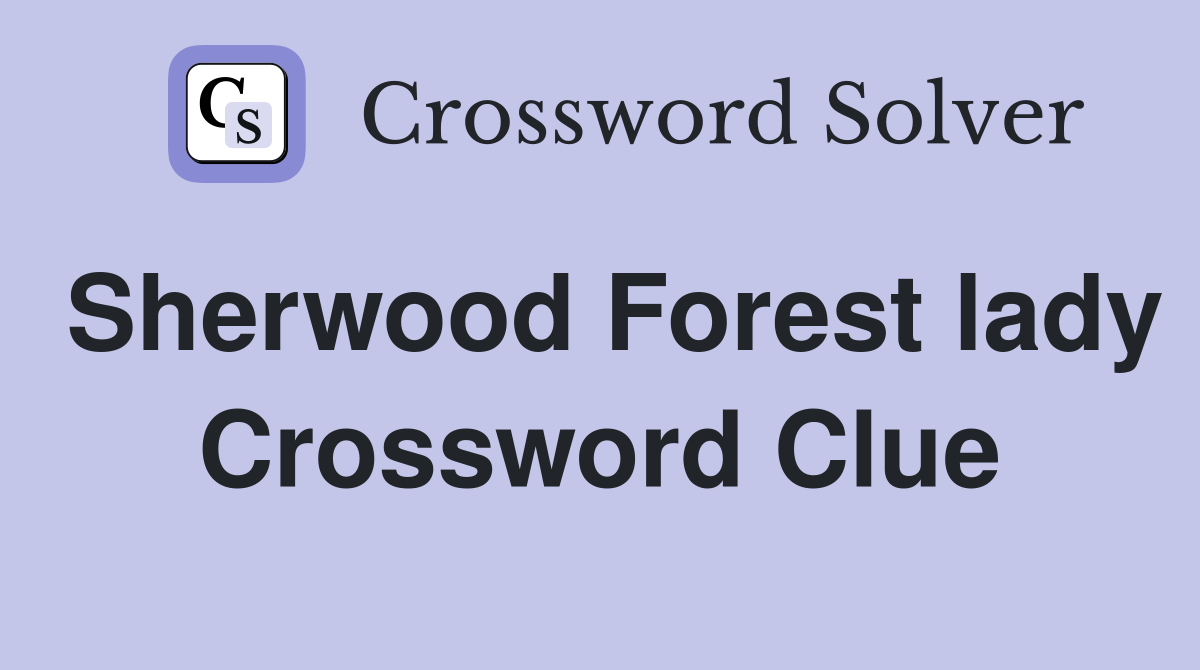 Sherwood Forest lady Crossword Clue