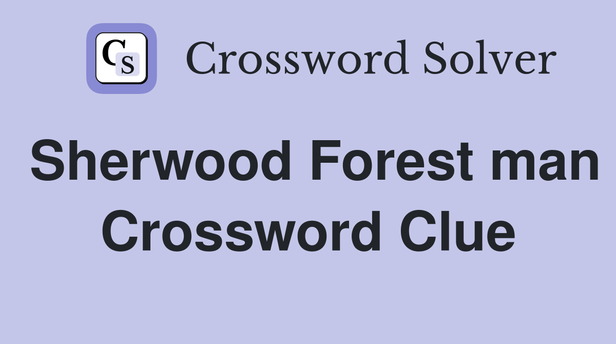 Sherwood Forest man Crossword Clue