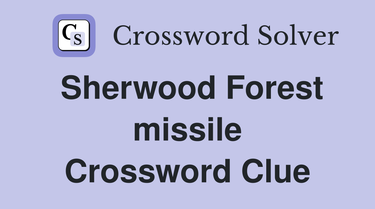 Sherwood Forest missile Crossword Clue