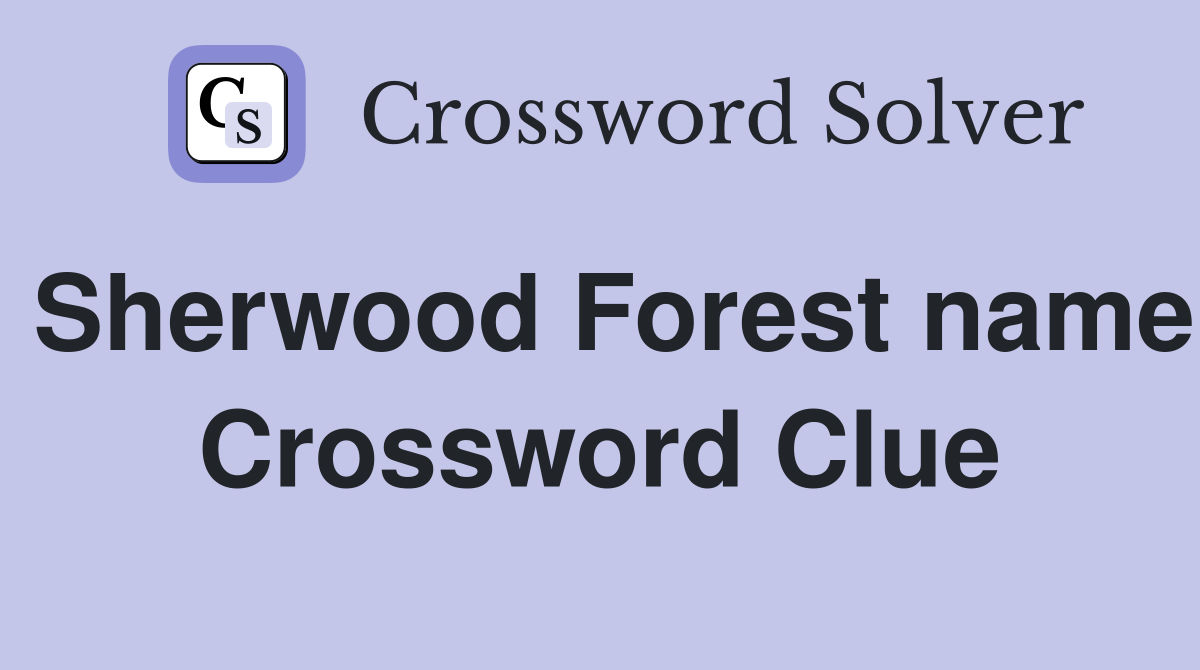 Sherwood Forest name Crossword Clue