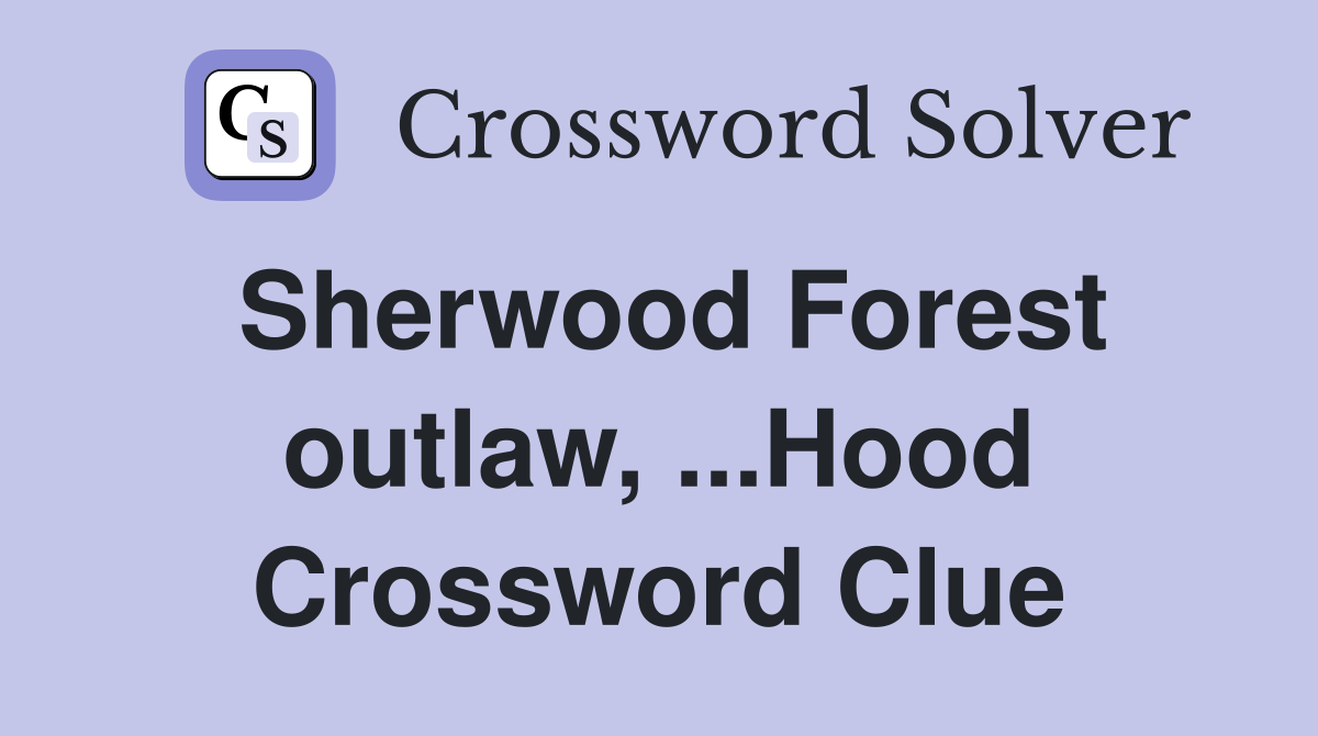 Sherwood Forest outlaw, ...Hood Crossword Clue
