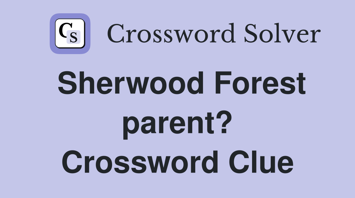 Sherwood Forest parent? Crossword Clue
