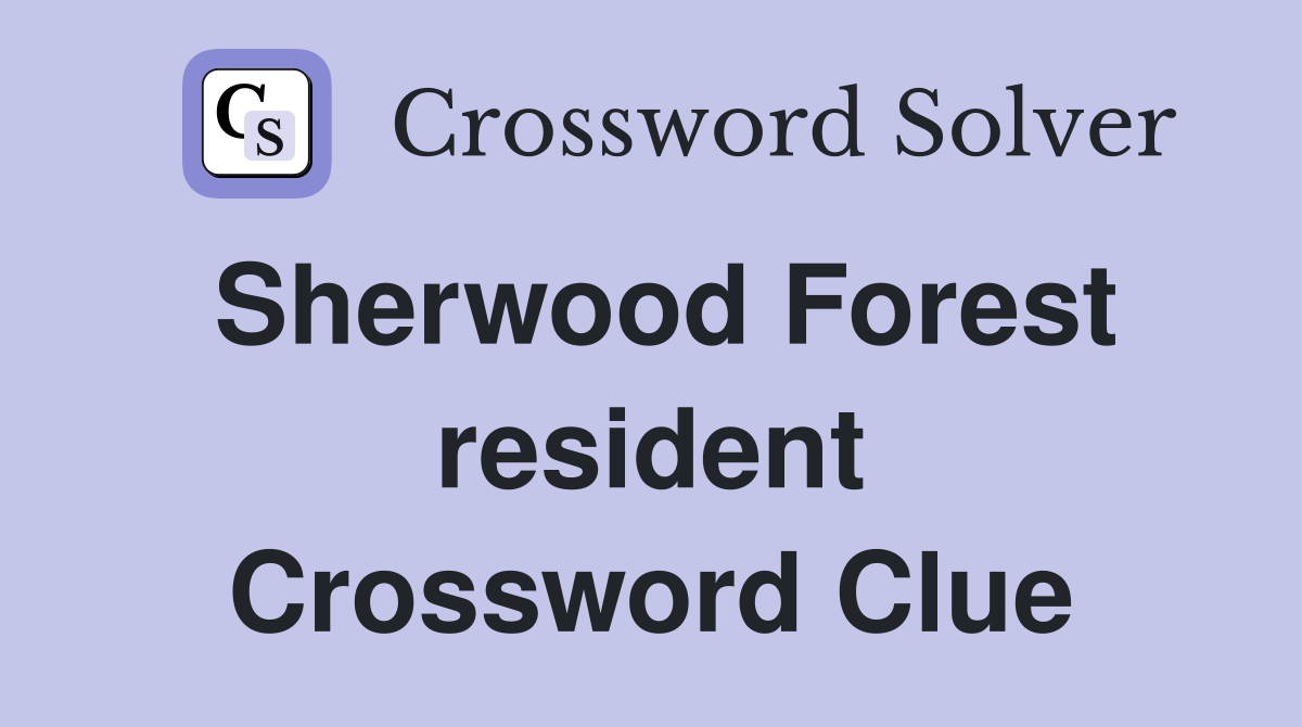 Sherwood Forest resident Crossword Clue