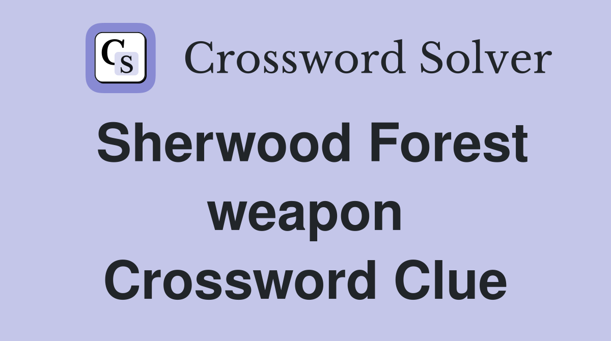 Sherwood Forest weapon Crossword Clue