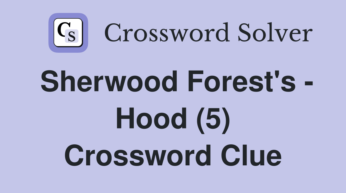 Sherwood Forest's - Hood (5) Crossword Clue