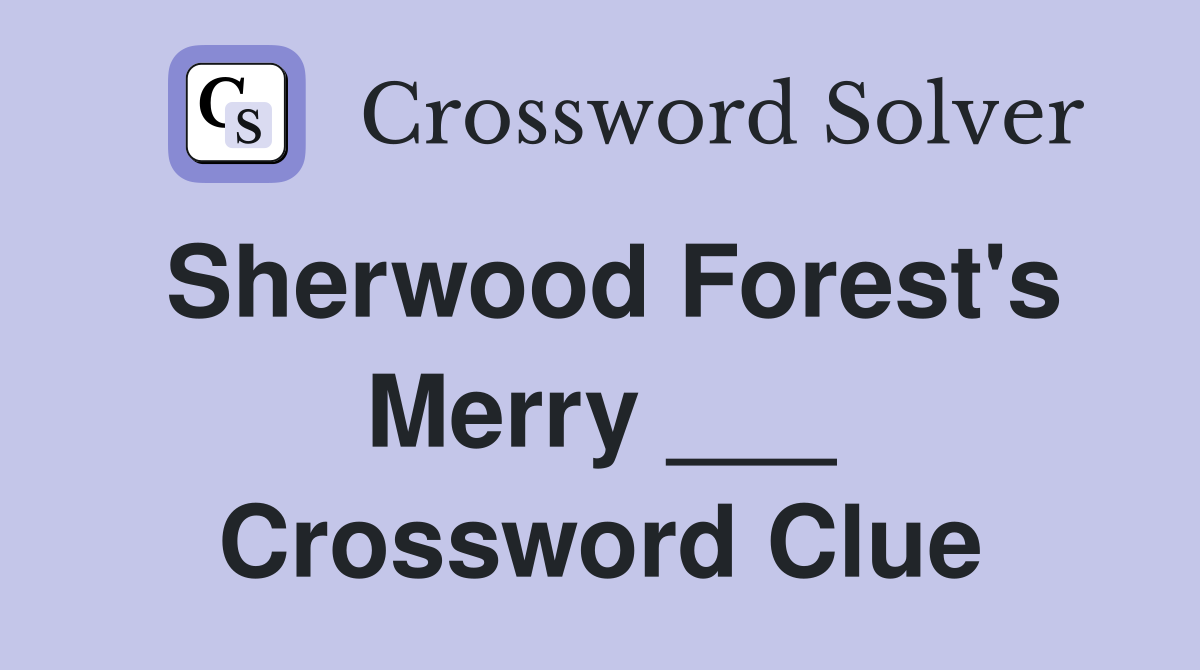 Sherwood Forest's Merry ___ Crossword Clue
