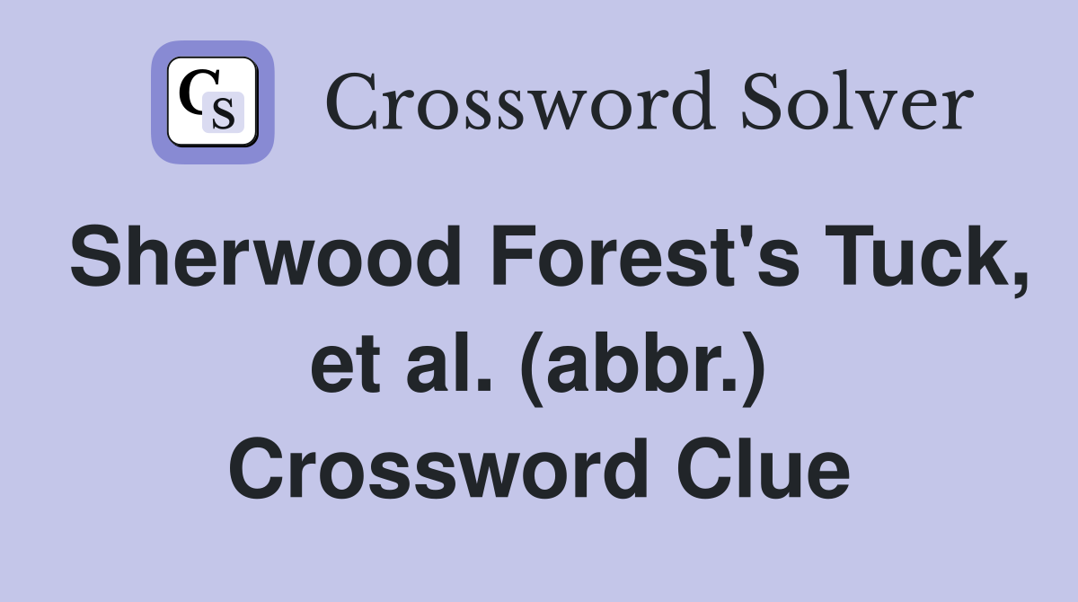 Sherwood Forest's Tuck, et al. (abbr.) Crossword Clue