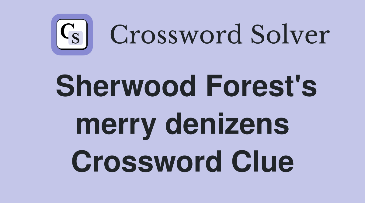 Sherwood Forest's merry denizens Crossword Clue