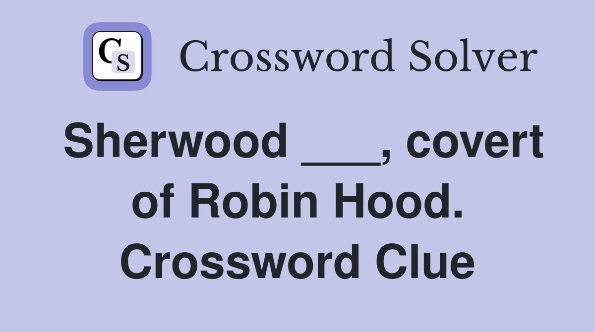 Sherwood ___, covert of Robin Hood. Crossword Clue