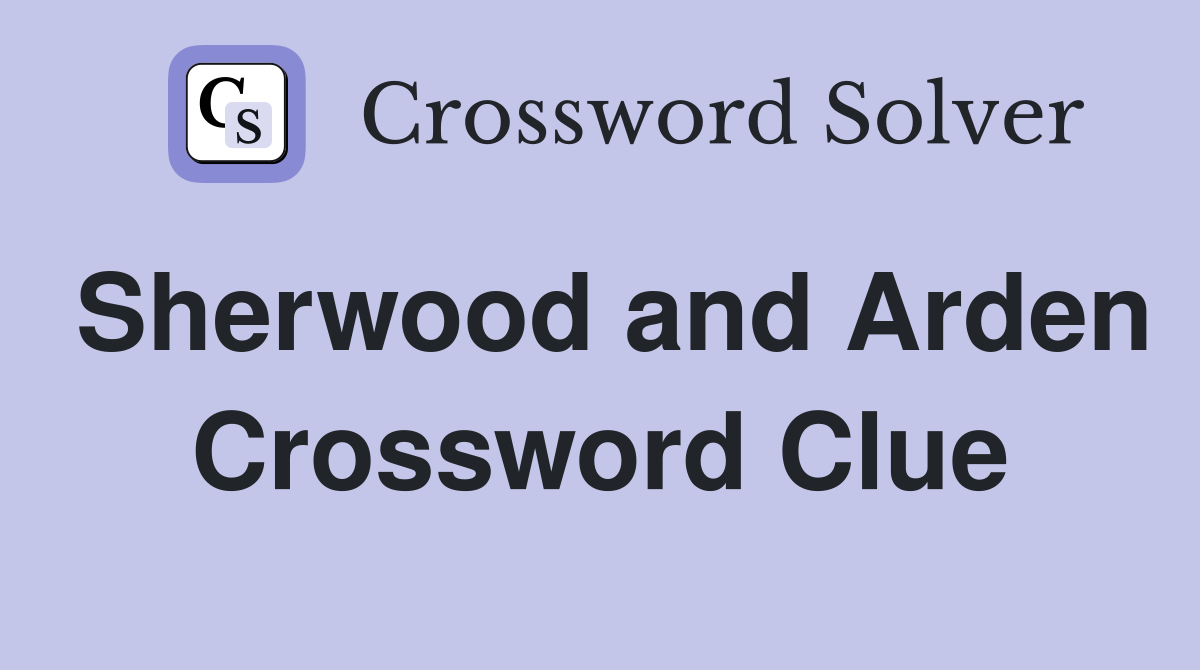 Sherwood and Arden Crossword Clue