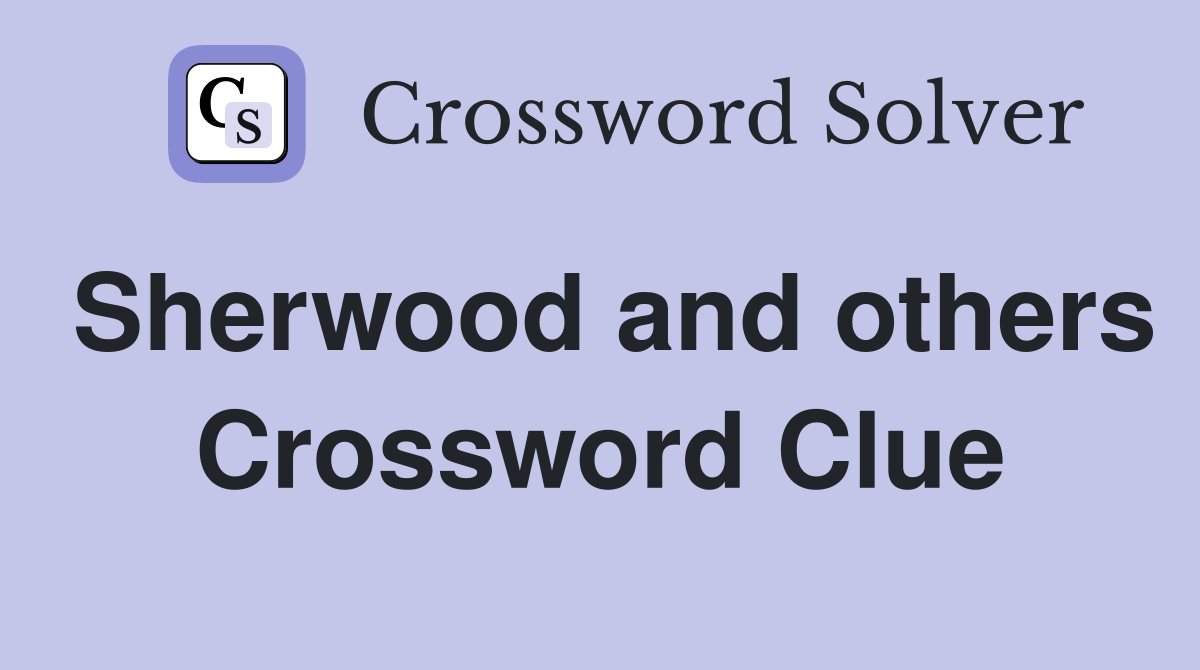 Sherwood and others Crossword Clue