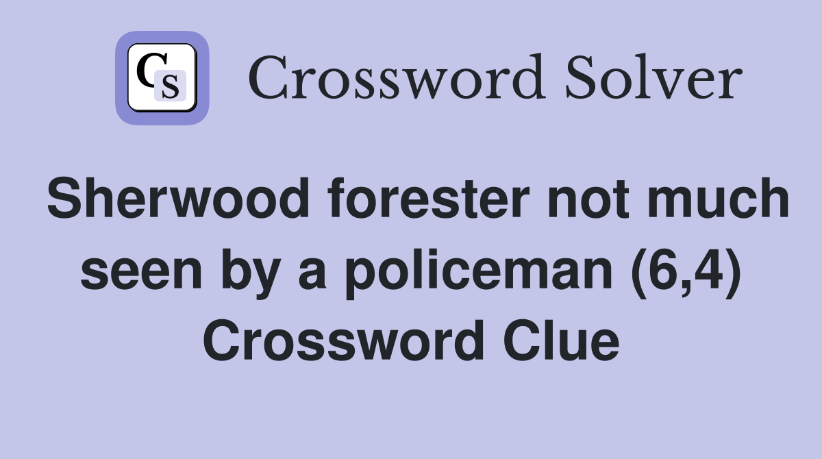 Sherwood forester not much seen by a policeman (6,4) Crossword Clue