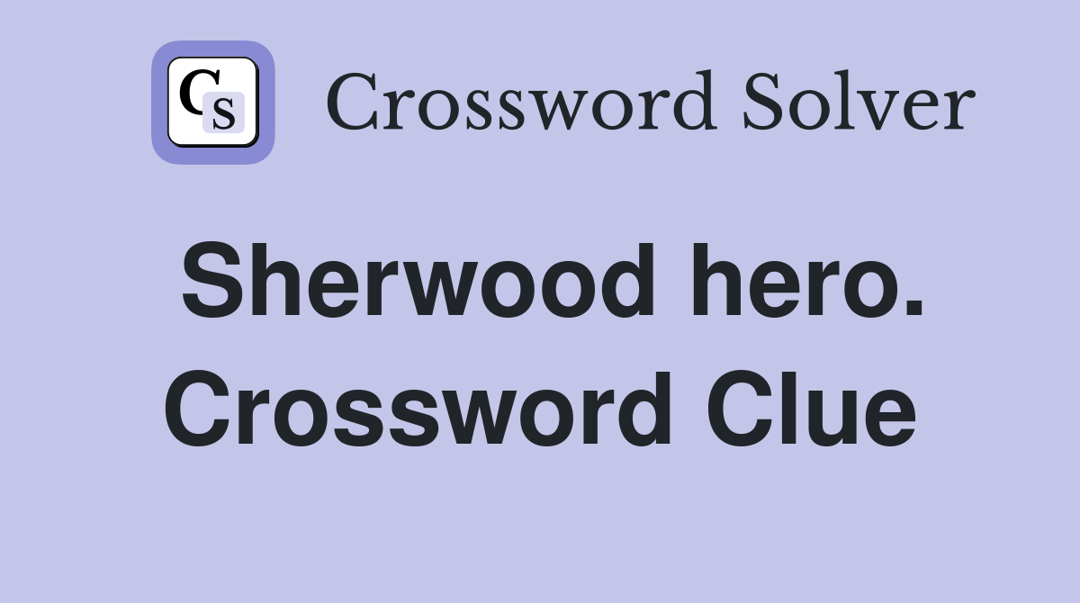 Sherwood hero. Crossword Clue