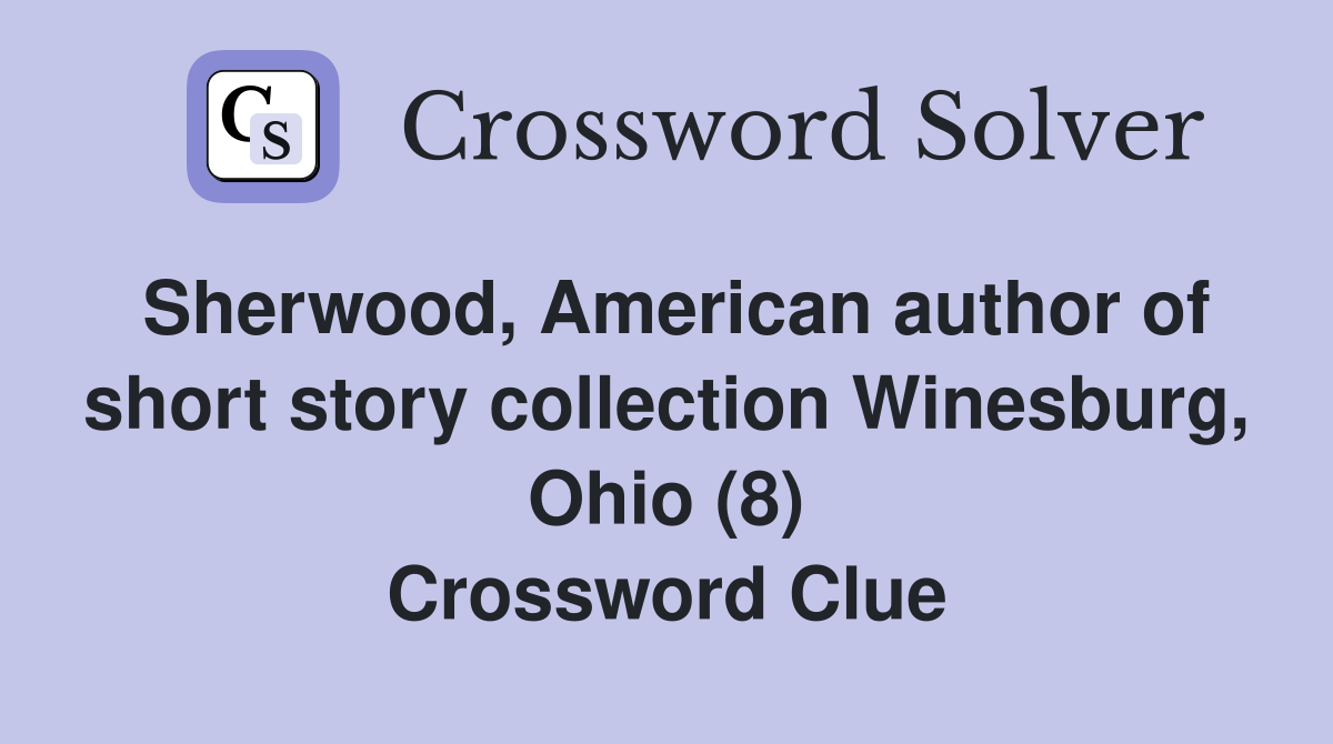 Sherwood, American author of short story collection Winesburg, Ohio (8) Crossword Clue