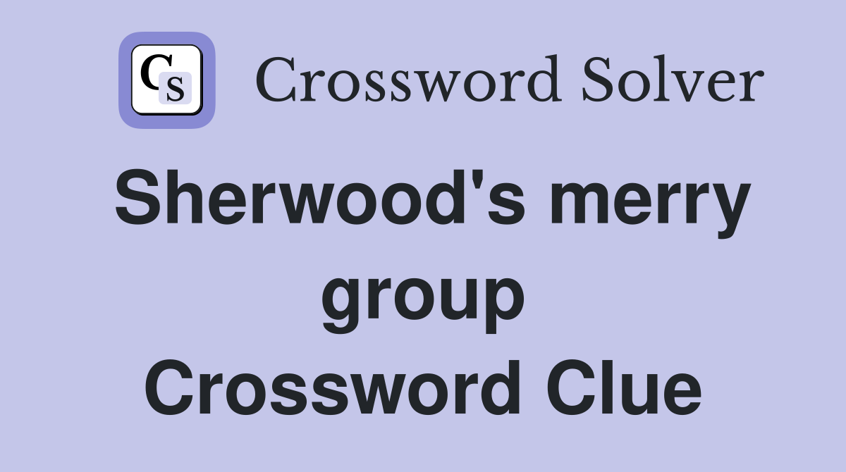 Sherwood's merry group Crossword Clue