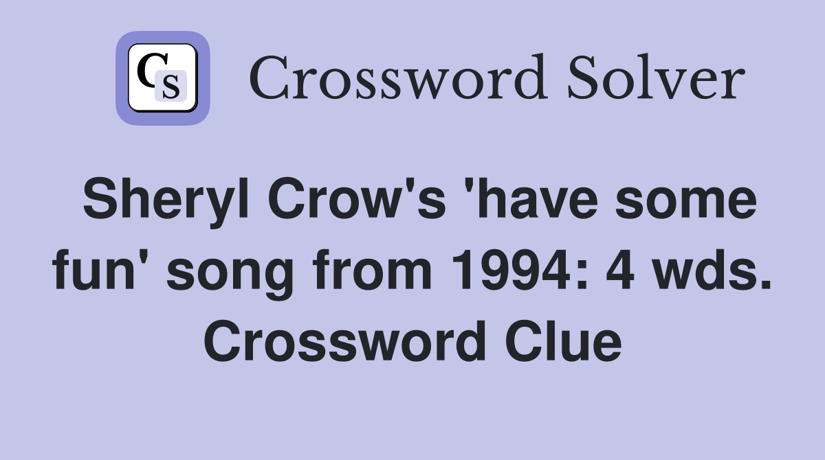 Sheryl Crow's 'have some fun' song from 1994: 4 wds. Crossword Clue