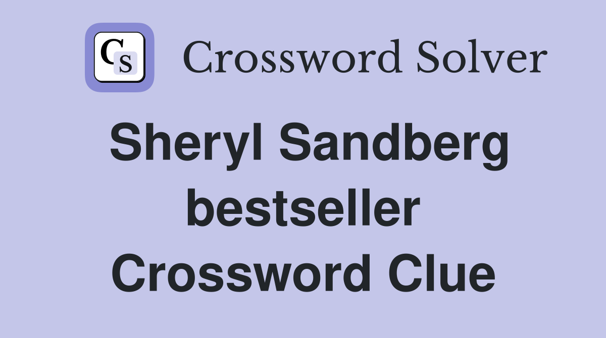 Sheryl Sandberg bestseller Crossword Clue