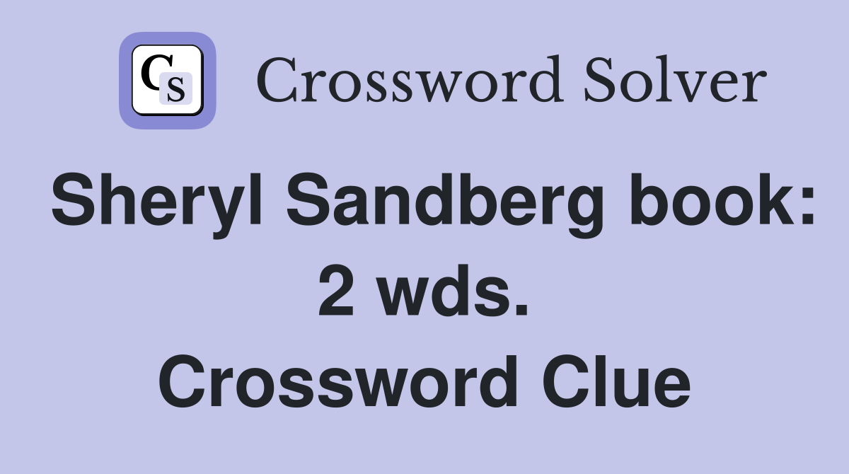 Sheryl Sandberg book: 2 wds. Crossword Clue