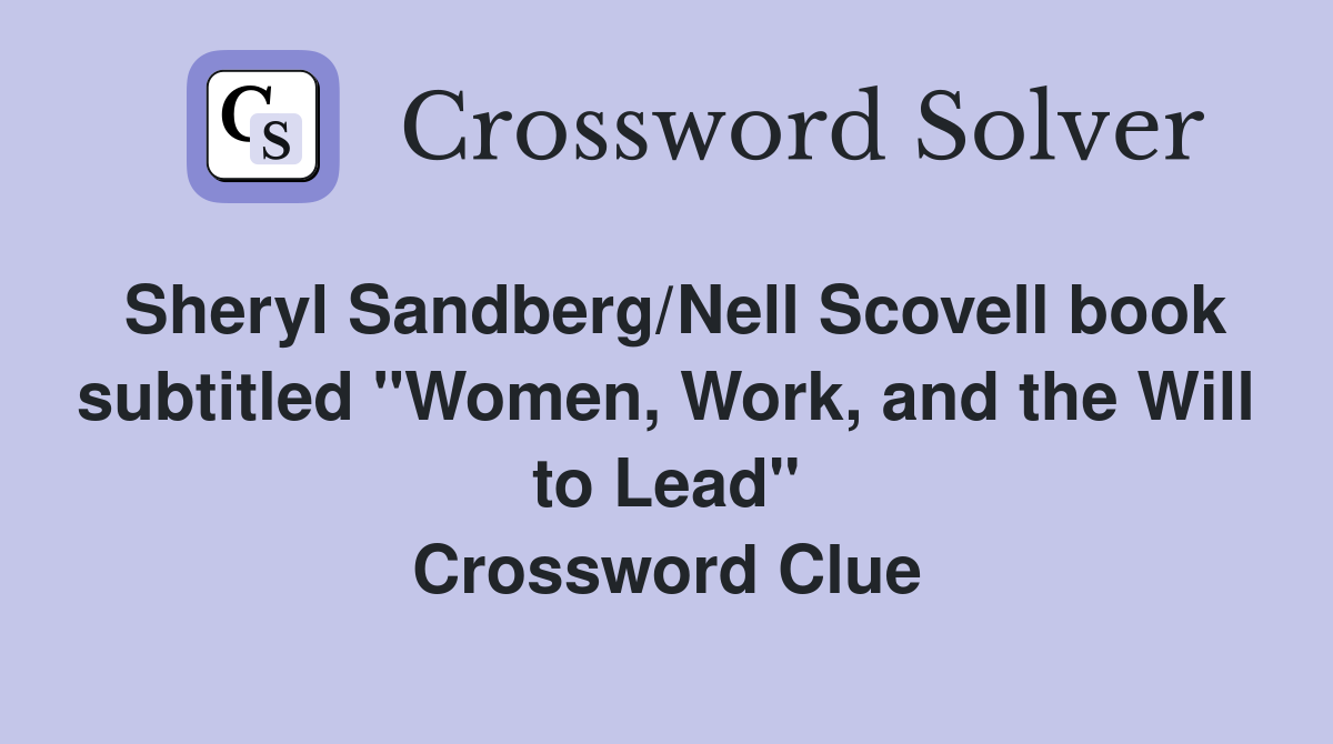 Sheryl Sandberg/Nell Scovell book subtitled "Women, Work, and the Will to Lead" Crossword Clue