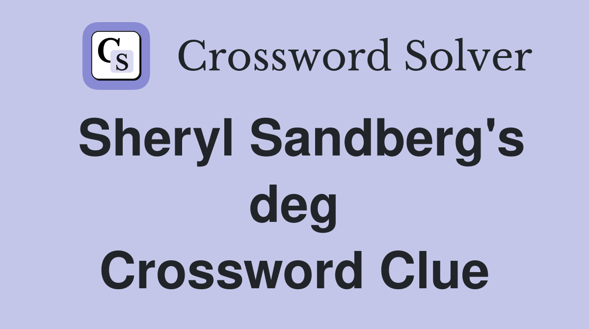 Sheryl Sandberg's deg Crossword Clue