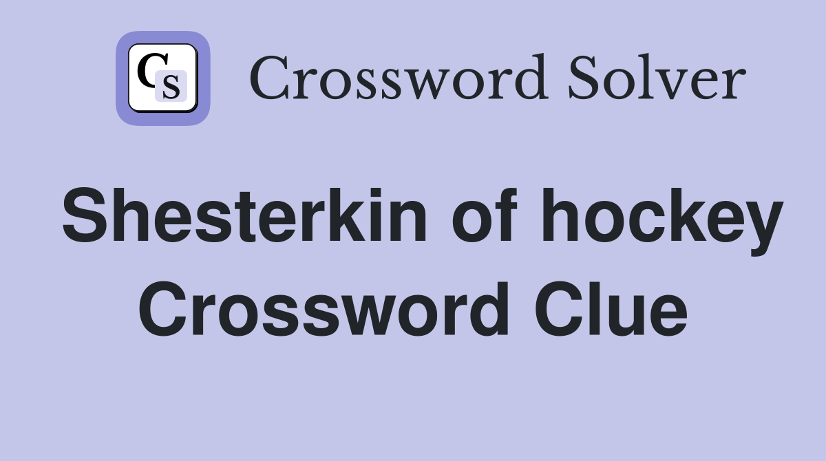 Shesterkin of hockey Crossword Clue