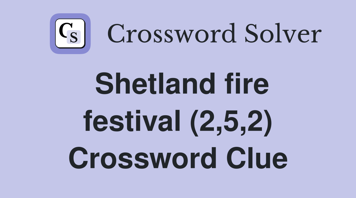 Shetland fire festival (2,5,2) Crossword Clue